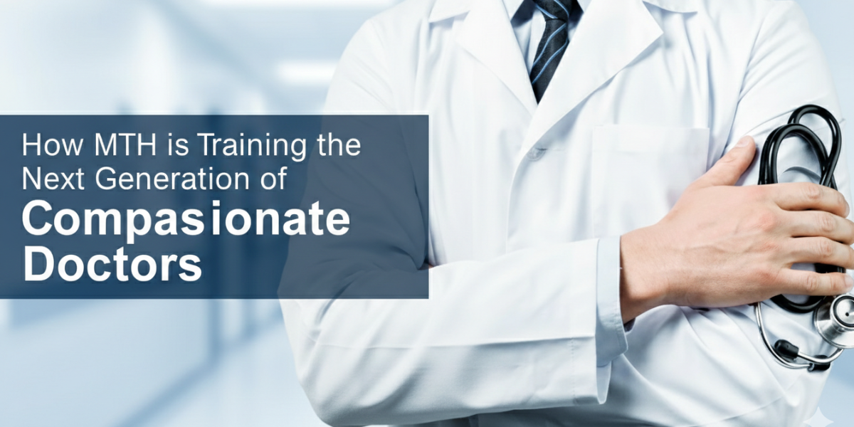 How MTH is Training the Next Generation of Compassionate Doctors